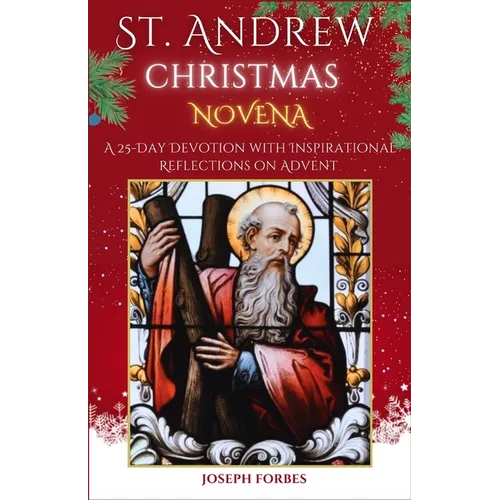 St. Andrew Christmas Novena: A 25-Day Devotion with Inspirational Reflections on Advent (Featuring Christmas Songs and Prayers)