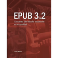 Epub 3.2: Concevez des eBooks modernes et accessibles