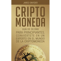 Criptomoneda: Guía de 30 Días Para Principiantes Conviertete En Un Experto En El Mundo de la Criptomoneda