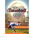 The Comic Book Story of Baseball: The Heroes, Hustlers, and History-Making Swings (and Misses) of America's National Pastime
