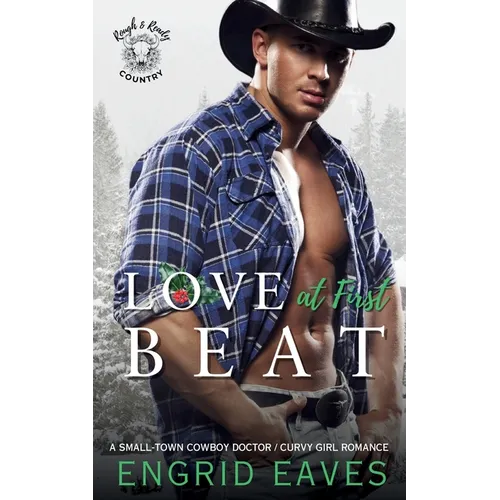Love at First Beat (Rough & Ready Country Book 10): A Small-Town Cowboy Doctor / Curvy Girl Romance