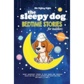 The Sleepy Dog: Bedtime Stories for Toddlers: Short Goodnight Stories to Help Babies and Toddlers Relax and Fall Asleep Quickly. Baby