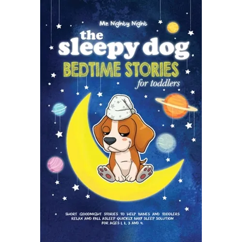 The Sleepy Dog: Bedtime Stories for Toddlers: Short Goodnight Stories to Help Babies and Toddlers Relax and Fall Asleep Quickly. Baby