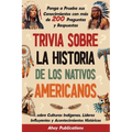 Trivia sobre la historia de los nativos americanos: Ponga a prueba sus conocimientos con más de 200 preguntas y respuestas sobre culturas indígenas, l