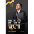 What They Don't Teach You In School About Wealth: The Importance of Financial Literacy