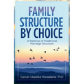 Family Structure by Choice: A Defense of Traditional Marriage Structure