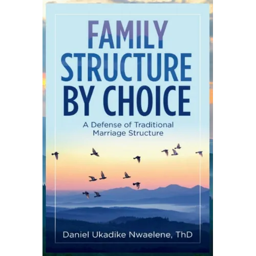 Family Structure by Choice: A Defense of Traditional Marriage Structure