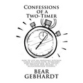 Confessions of a Two-Timer: Eleven Games with an Ordinary Kitchen Timer to Find Flow, Overcome Procrastination, Win Prizes, Be Popular and Become