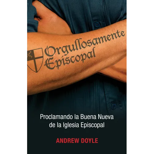 Orgullosamente Episcopal (Edición Español): Proclamando La Buena Nueva de la Iglesia Episcopal