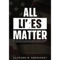 All Lies Matter: Why Everything You Know About Racism In America Is Wrong. Insights And Wisdom From America's #1 Black Activist.