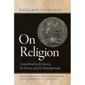 On Religion: Considered in Its Source, Its Forms, and Its Developments