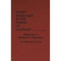 Soviet Ideologies in the Period of Glasnost: Responses to Brezhnev's Stagnation