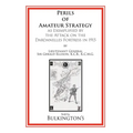 The Perils of Amateur Strategy: As Exemplified by the Attack on the Dardanelles Fortress In 1915