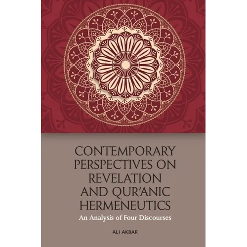 Contemporary Perspectives on Revelation and Qur'ānic Hermeneutics: An Analysis of Four Discourses