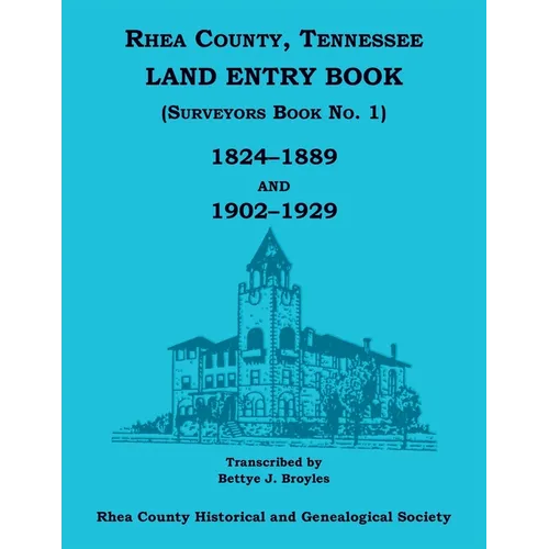 Rhea County, Tennessee Land Entry Book (Surveyors Book No. 1), 1824-1889 and 1902-1929