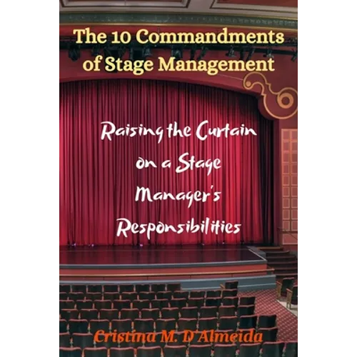 The 10 Commandments of Stage Management: Raising the Curtain on a Stage Manager's Responsibilities
