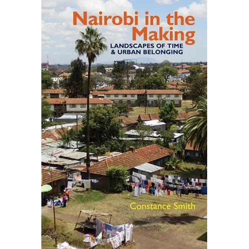 Nairobi in the Making: Landscapes of Time and Urban Belonging