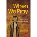 When We Pray: The Future of Common Prayer