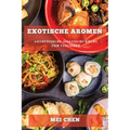 Exotische Aromen: Authentische Asiatische Küche zum Verlieben