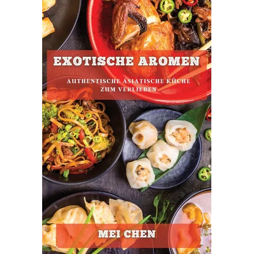 Exotische Aromen: Authentische Asiatische Küche zum Verlieben