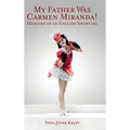 My Father was Carmen Miranda: Memoirs of an English Show Girl (hardback)