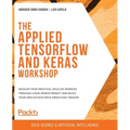 The Applied TensorFlow and Keras Workshop: Develop your practical skills by working through a real-world project and build your own Bitcoin price pred