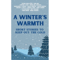 A Winter's Warmth: Short Stories To Keep Out The Cold