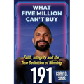 What Five Million Can't Buy: Faith, Integrity and the True Definition of Winning