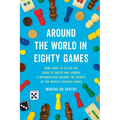 Around the World in Eighty Games: From Tarot to Tic-Tac-Toe, Catan to Chutes and Ladders, a Mathematician Unlocks the Secrets of the World's Greatest
