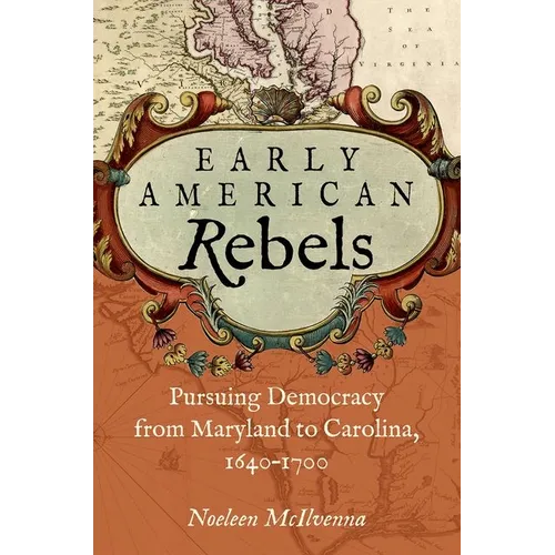 Early American Rebels: Pursuing Democracy from Maryland to Carolina, 1640-1700