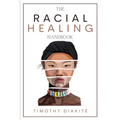 The Racial Healing Handbook: Why we have to talk About Racism, Multicultural Society and Solve the Cynical Mind-set that Plagues America. A Book About