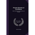 Private Libraries of Providence: With a Preliminary Essay On the Love of Books