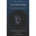 The Human-Animal: The Animal That, Therefore, We Are