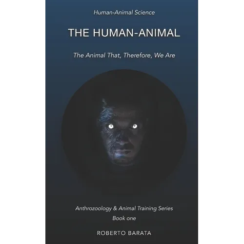 The Human-Animal: The Animal That, Therefore, We Are