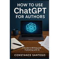 How to Use ChatGPT for Authors: From Idea to Published Book