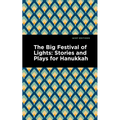 The Big Festival of Lights: Stories and Plays for Hanukkah