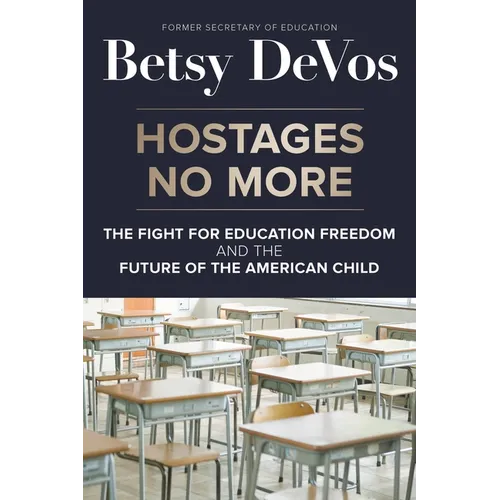 Hostages No More: The Fight for Education Freedom and the Future of the American Child - Hardcover