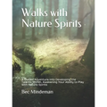 Walks with Nature Spirits: A Guided Adventure into Developing the Talents Within, Awakening Your Ability to Play with Nature Spirits