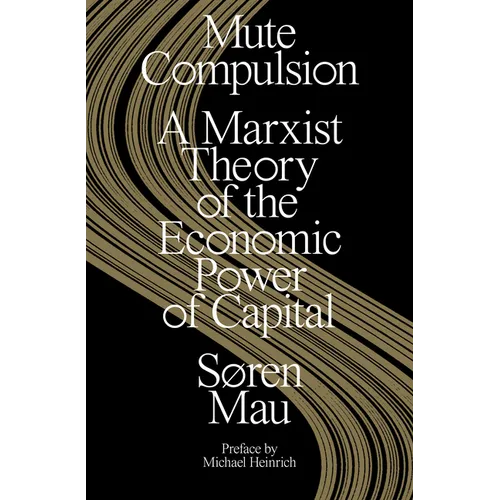 Mute Compulsion: A Marxist Theory of the Economic Power of Capital