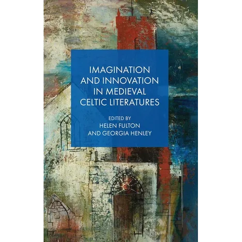 Imagination and Innovation in Medieval Celtic Literatures