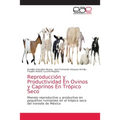 Reproducción y Productividad En Ovinos y Caprinos En Trópico Seco