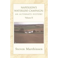 Napoleon's Waterloo Campaign: An Alternate History Vol II