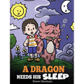 A Dragon Needs His Sleep: A Story About The Importance of A Good Night's Sleep