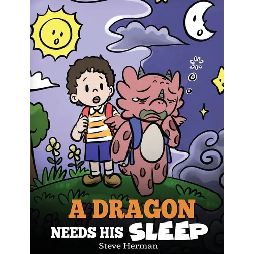 A Dragon Needs His Sleep: A Story About The Importance of A Good Night's Sleep