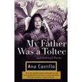 My Father Was a Toltec: And Selected Poems