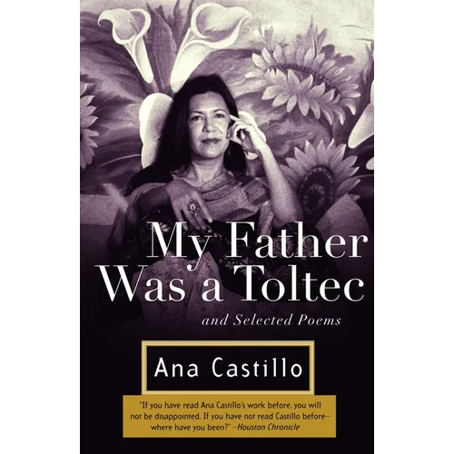 My Father Was a Toltec: And Selected Poems