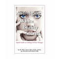 Anti-Aging White Beauty Secrets: Quick Guide to Looking 10 Years Younger