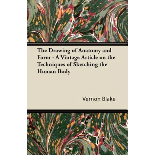 The Drawing of Anatomy and Form - A Vintage Article on the Techniques of Sketching the Human Body - Paperback