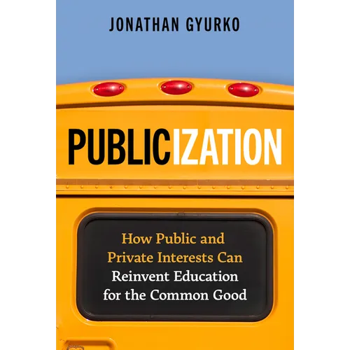 Publicization: How Public and Private Interests Can Reinvent Education for the Common Good