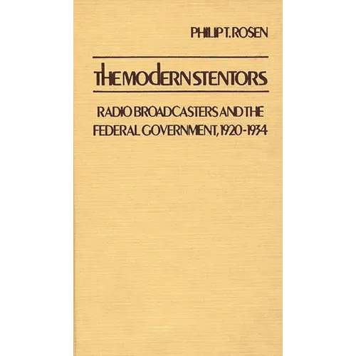The Modern Stentors: Radio Broadcasters and the Federal Government, 1920-1934